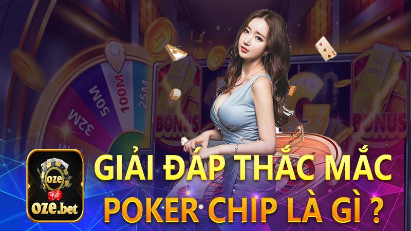 Giải đáp thắc mắc Poker chip là gì ? 